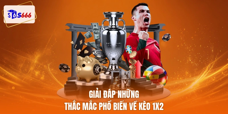 Giải đáp những thắc mắc phổ biến về kèo 1X2