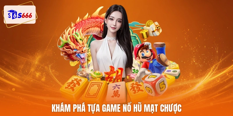 Khám phá tựa game nổ hũ mạt chược