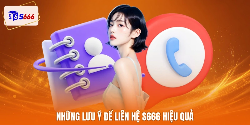 Những lưu ý để liên hệ S666 hiệu quả